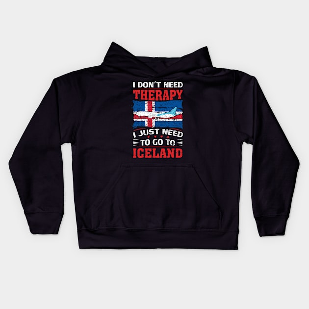 I Don't Need Therapy I Just Need To Go To Iceland Kids Hoodie by silvercoin